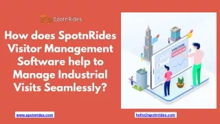 How does SpotnRides Visitor Management Software help to Manage Industrial Visits Seamlessly?