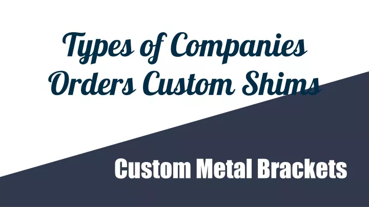 types of companies orders custom shims