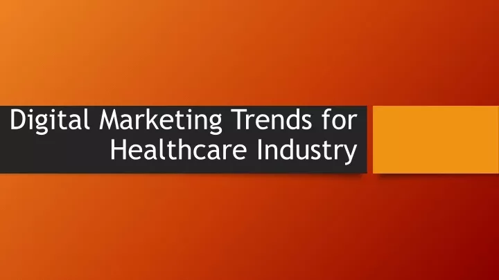 digital marketing trends for healthcare industry