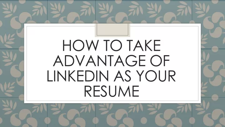 how to take advantage of linkedin as your resume