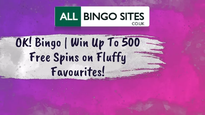 ok bingo win up to 500 free spins on fluffy favourites