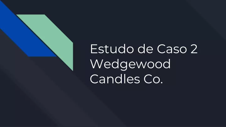 estudo de caso 2 wedgewood candles co