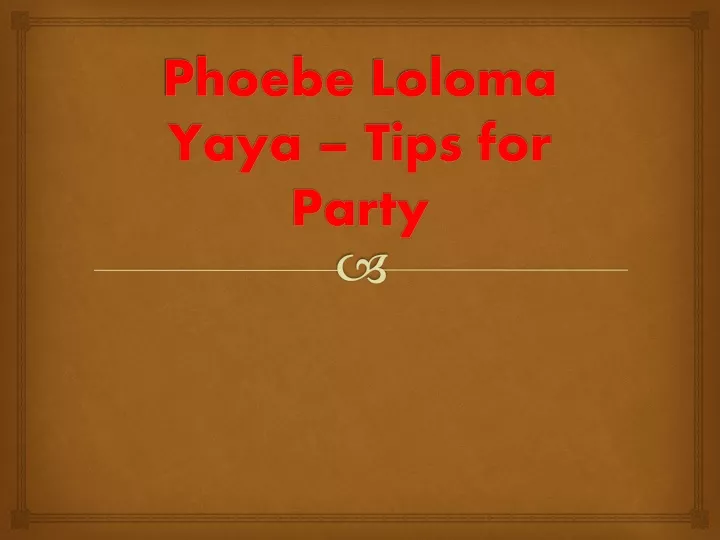 phoebe loloma yaya tips for party