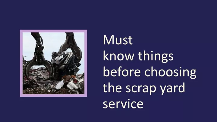 must know things before choosing the scrap yard