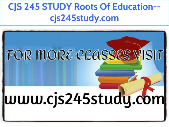 cjs 245 study roots of education cjs245study com