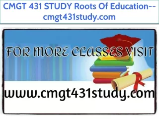 CMGT 431 STUDY Roots Of Education--cmgt431study.com