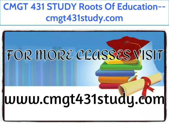 cmgt 431 study roots of education cmgt431study com