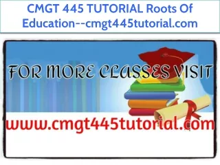 CMGT 445 TUTORIAL Roots Of Education--cmgt445tutorial.com