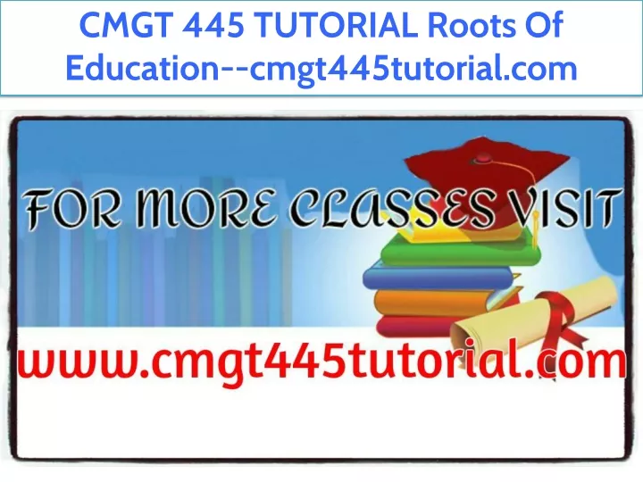 cmgt 445 tutorial roots of education
