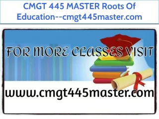 CMGT 445 MASTER Roots Of Education--cmgt445master.com