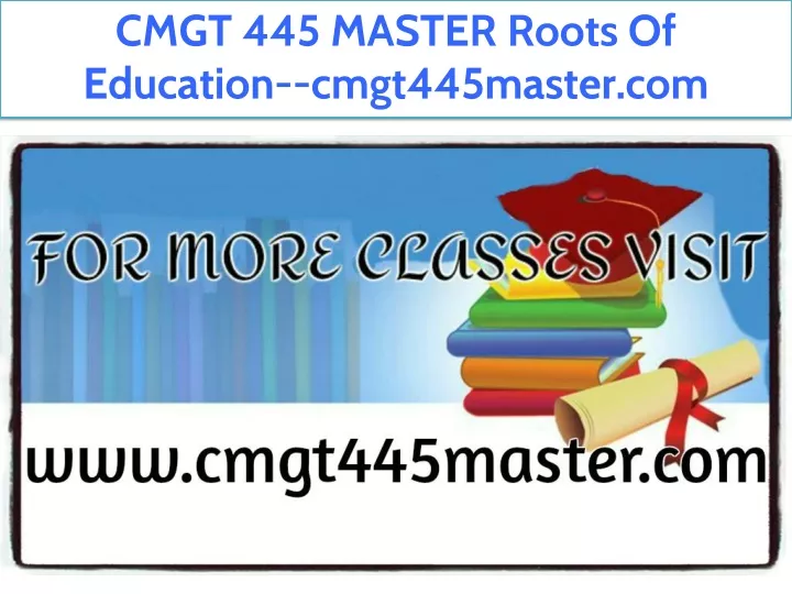 cmgt 445 master roots of education cmgt445master