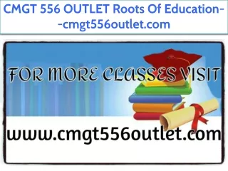 CMGT 556 OUTLET Roots Of Education--cmgt556outlet.com