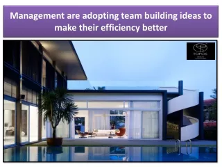 management are adopting team building ideas to make their efficiency better