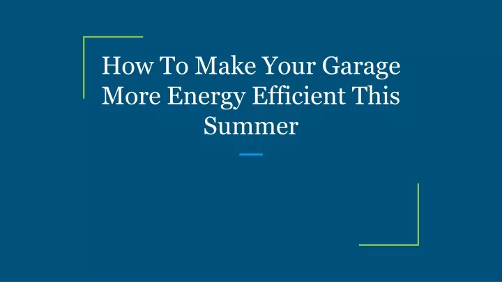 how to make your garage more energy efficient this summer