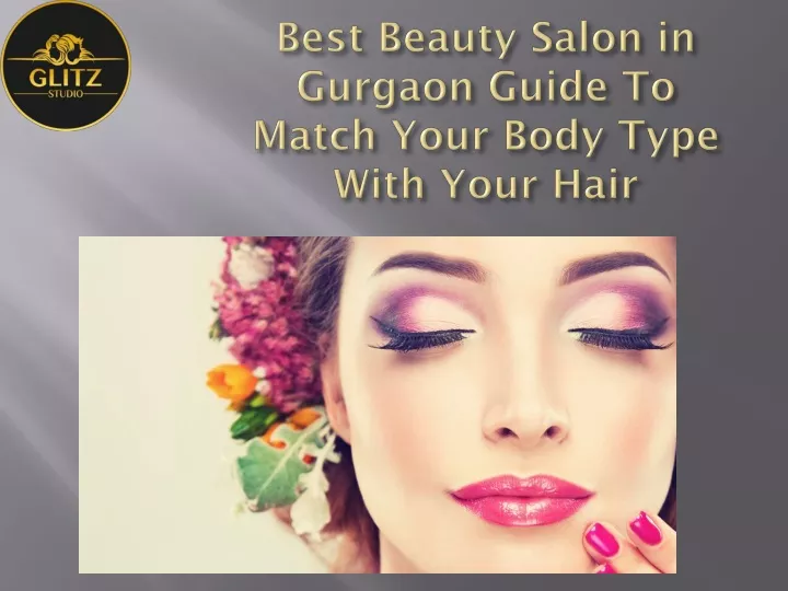 best beauty salon in gurgaon guide to match your body type with your hair