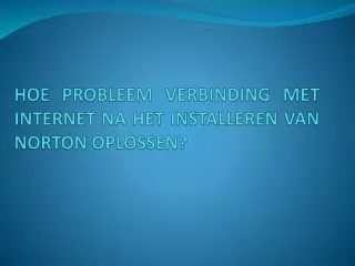 HOE PROBLEEM VERBINDING MET INTERNET NA HET INSTALLEREN VAN NORTON OPLOSSEN?