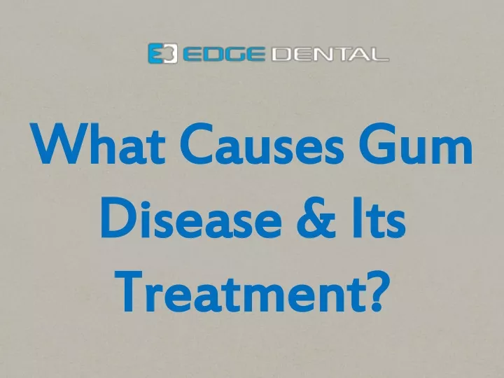 what causes gum disease its treatment
