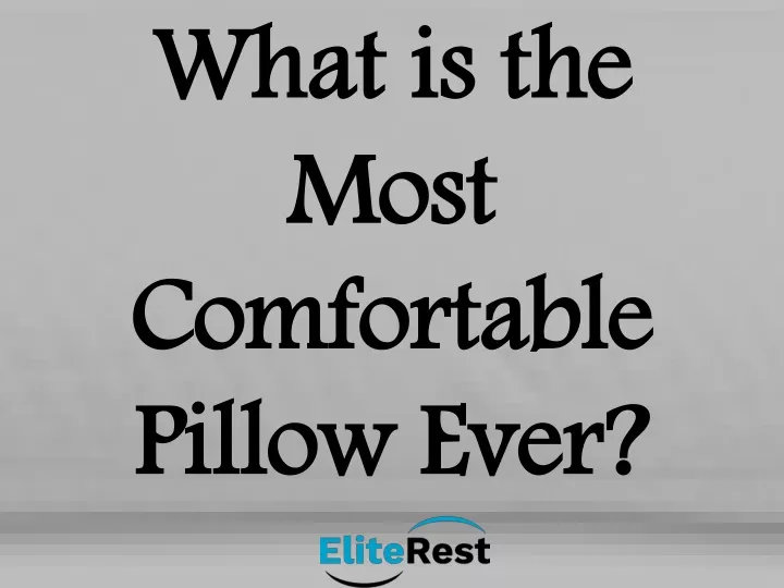 what is the most comfortable pillow ever