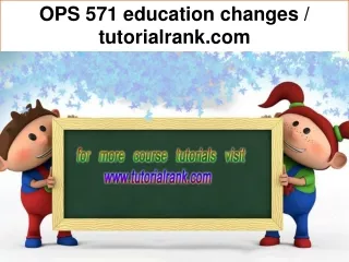 OPS 571  education changes / tutorialrank.com