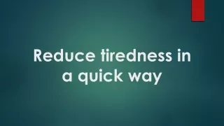 reduce tiredness in a quick way