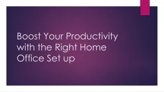 Boost Your Productivity with the Right Home Office Set up