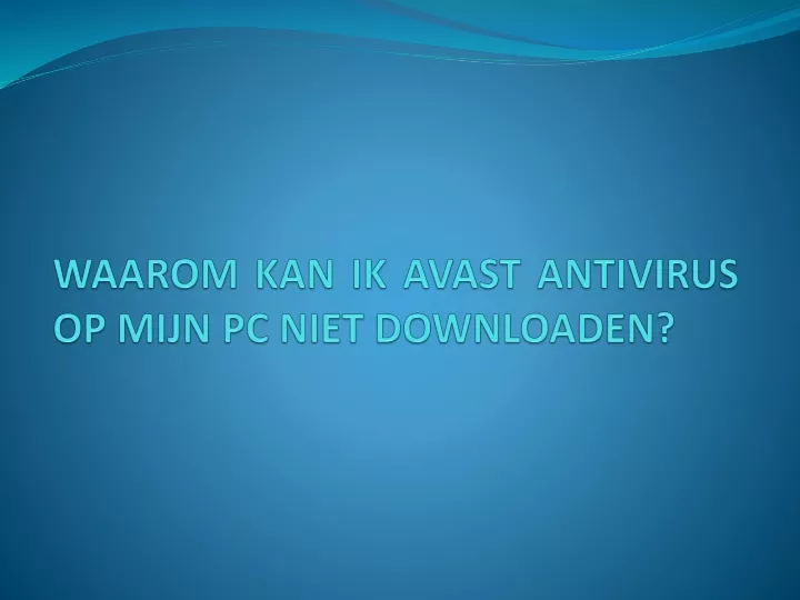 waarom kan ik avast antivirus op mijn pc niet downloaden