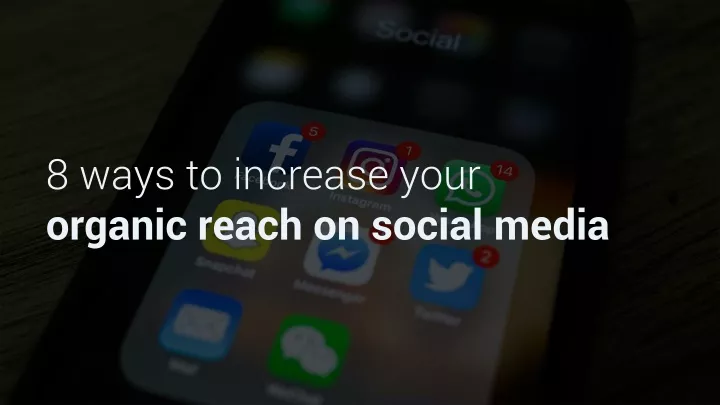 8 ways to increase your organic reach on social media
