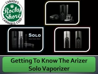 Getting To Know The Arizer Solo Vaporizer