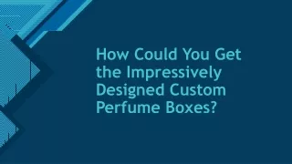 How Could You Get the Impressively Designed Custom Perfume Boxes?