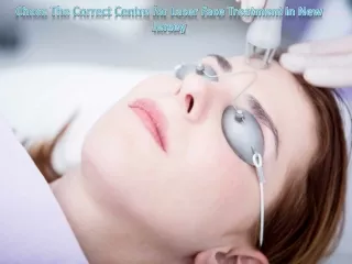 Chose The Correct Centre for Laser Face Treatment in New Jersey