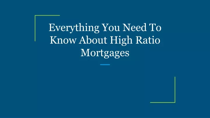 everything you need to know about high ratio mortgages
