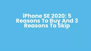 iphone se 2020 5 reasons to buy and 3 reasons