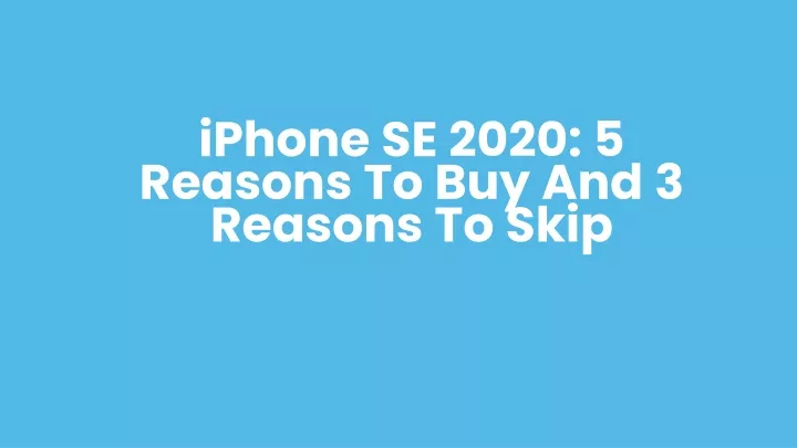 iphone se 2020 5 reasons to buy and 3 reasons