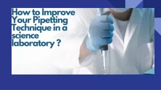 How to Improve Your Pipetting Technique in a science laboratory? | Science Equip Pty Ltd