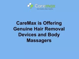 Care max is offering genuine hair removal devices and body massagers
