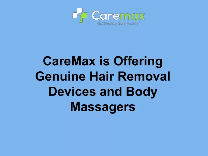 caremax is offering genuine hair removal devices