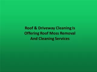 Roof & Driveway Cleaning Is Offering Roof Moss Removal And Cleaning Services