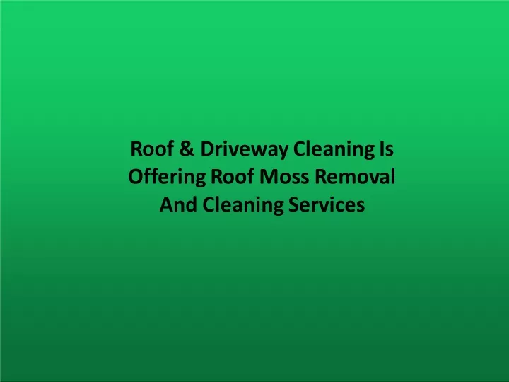 roof driveway cleaning is offering roof moss