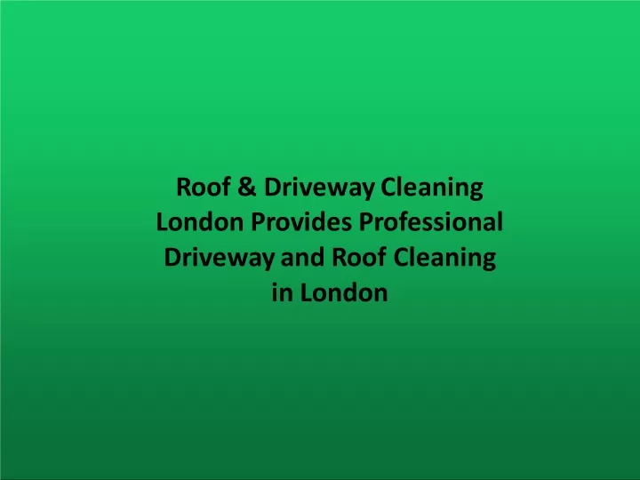 roof driveway cleaning london provides