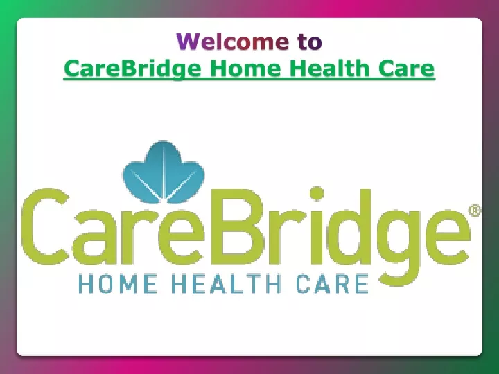 welcome to carebridge home health care