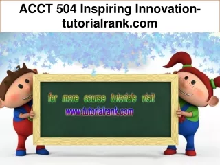 ACCT 504 Inspiring Innovation--tutorialrank.com