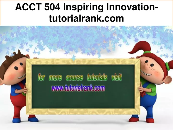 acct 504 inspiring innovation tutorialrank com
