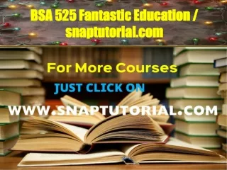 BSA 525 Fantastic Education / snaptutorial.com