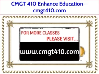CMGT 410 Enhance Education--cmgt410.com