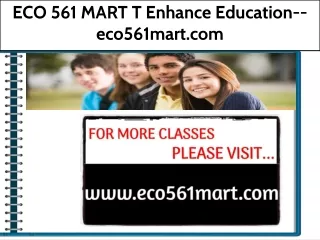 ECO 561 MART T Enhance Education--eco561mart.com