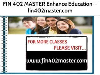 FIN 402 MASTER Enhance Education--fin402master.com