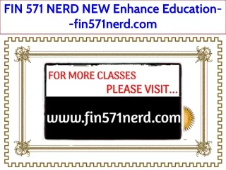 FIN 571 NERD NEW Enhance Education--fin571nerd.com