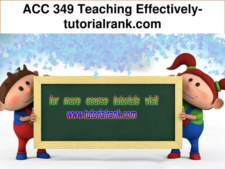 acc 349 teaching effectively tutorialrank com