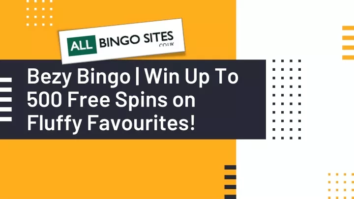 bezy bingo win up to 500 free spins on fluffy favourites