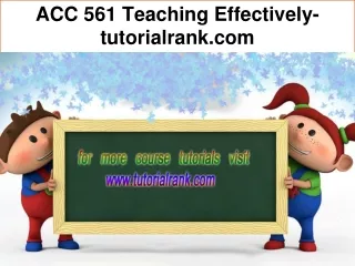 ACC 561 Teaching Effectively--tutorialrank.com
